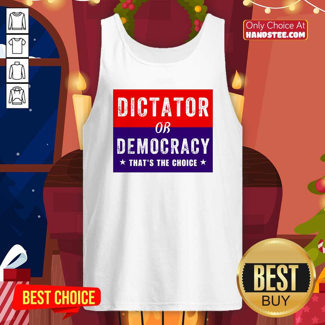 Awesome Dictator Or Democracy That's The Choice Tank-top