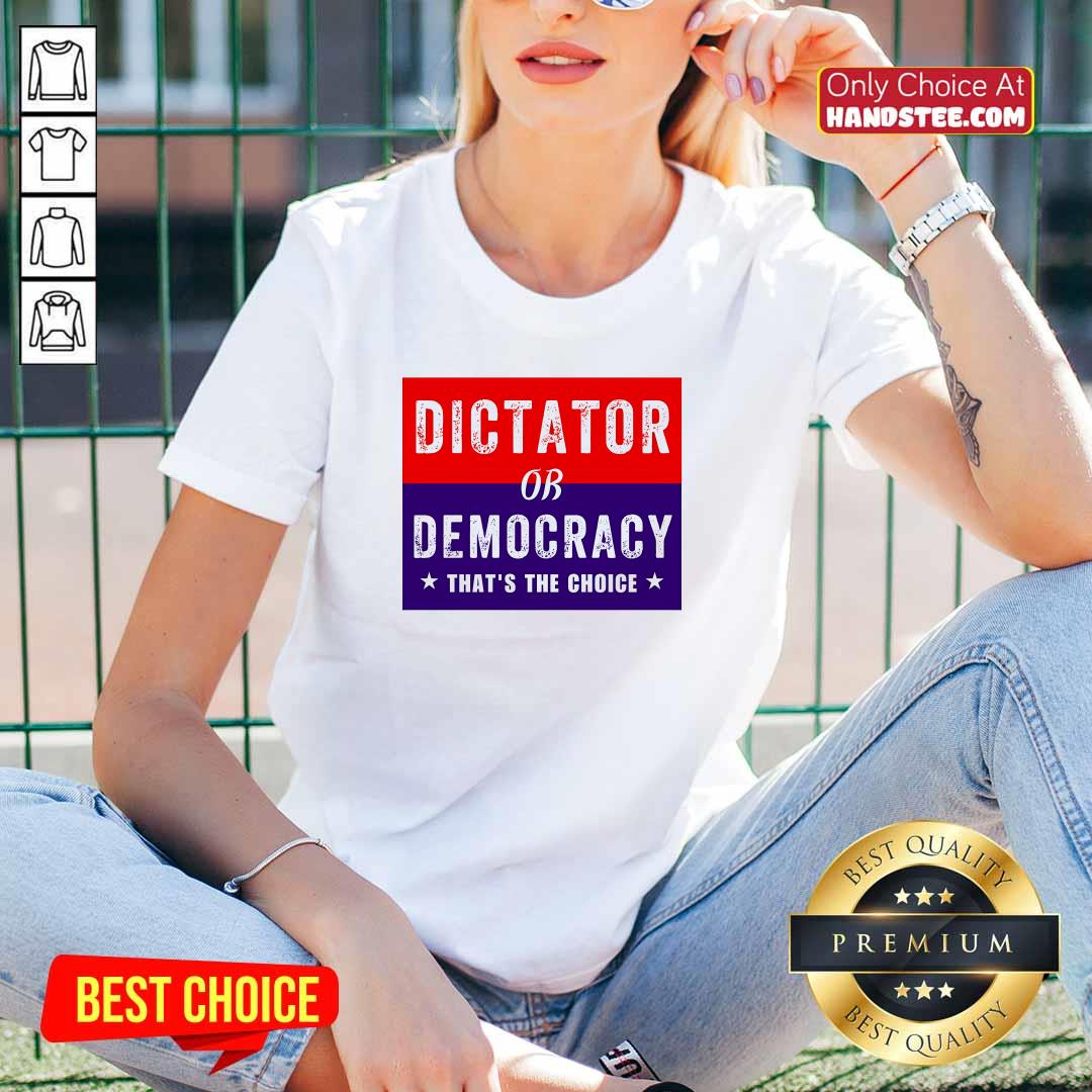 Awesome Dictator Or Democracy That's The Choice V-neck