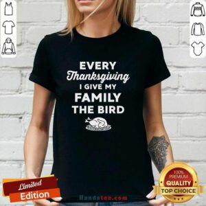 Awesome Every Thanksgiving I Give My Family The Bird Ladies-tee