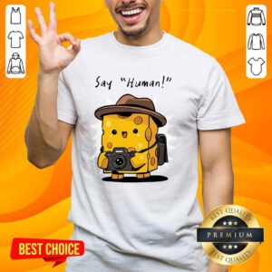 Funny Cute Cheese Say Human T-Shirt