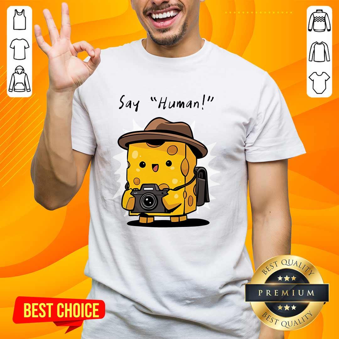 Funny Cute Cheese Say Human T-Shirt