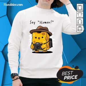 Funny Cute Cheese Say Human Sweater