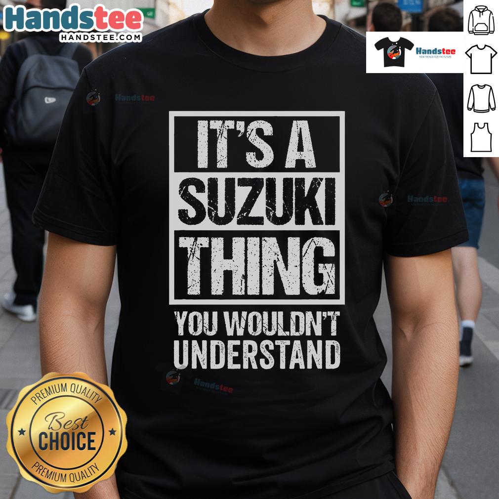 Stylish 'It's A Suzuki Thing You Wouldn't Understand' T-shirt featuring bold text, perfect for Suzuki enthusiasts.