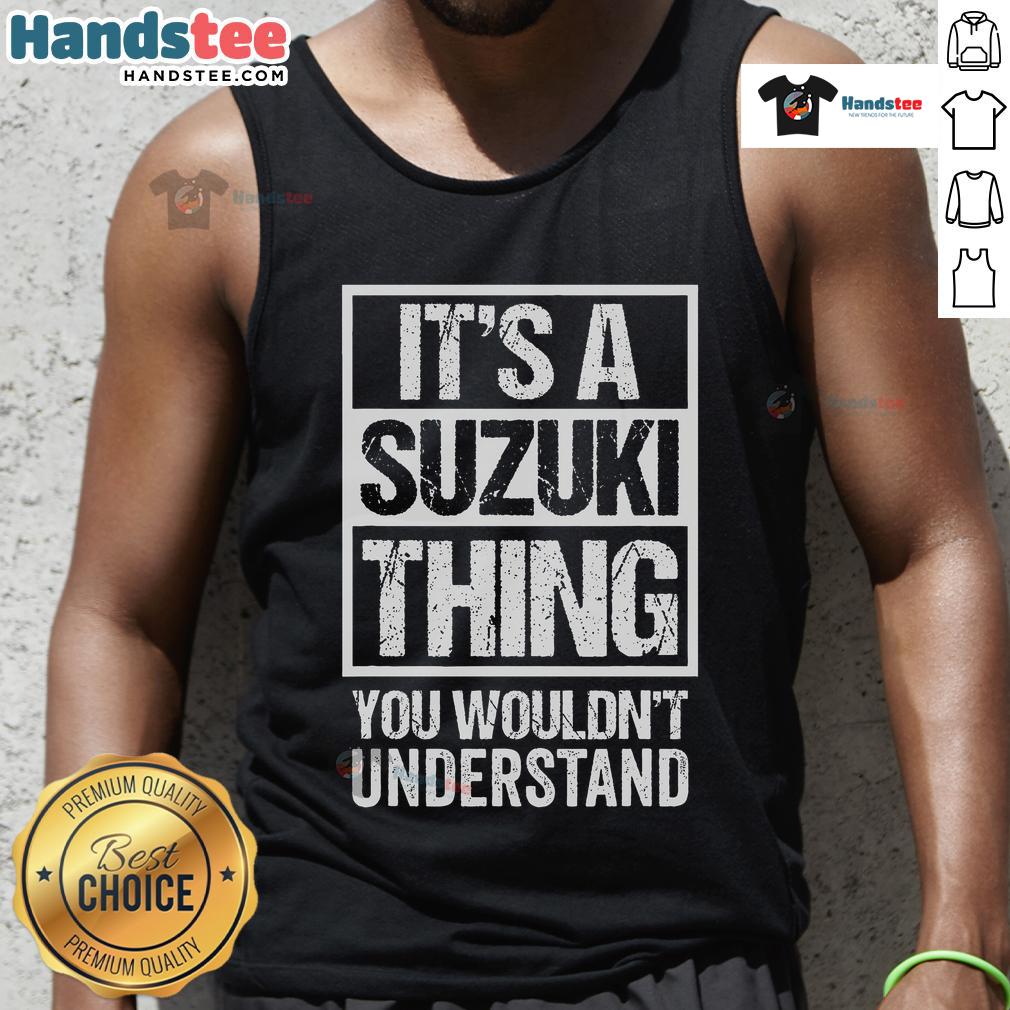 Stylish 'It's A Suzuki Thing You Wouldn't Understand' tank top for Suzuki enthusiasts, perfect for casual wear.