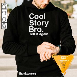 Original Cool Story Bro Tell It Again Hoodie