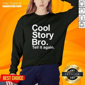 Original Cool Story Bro Tell It Again Sweater