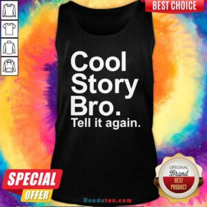Original Cool Story Bro Tell It Again Tank-top