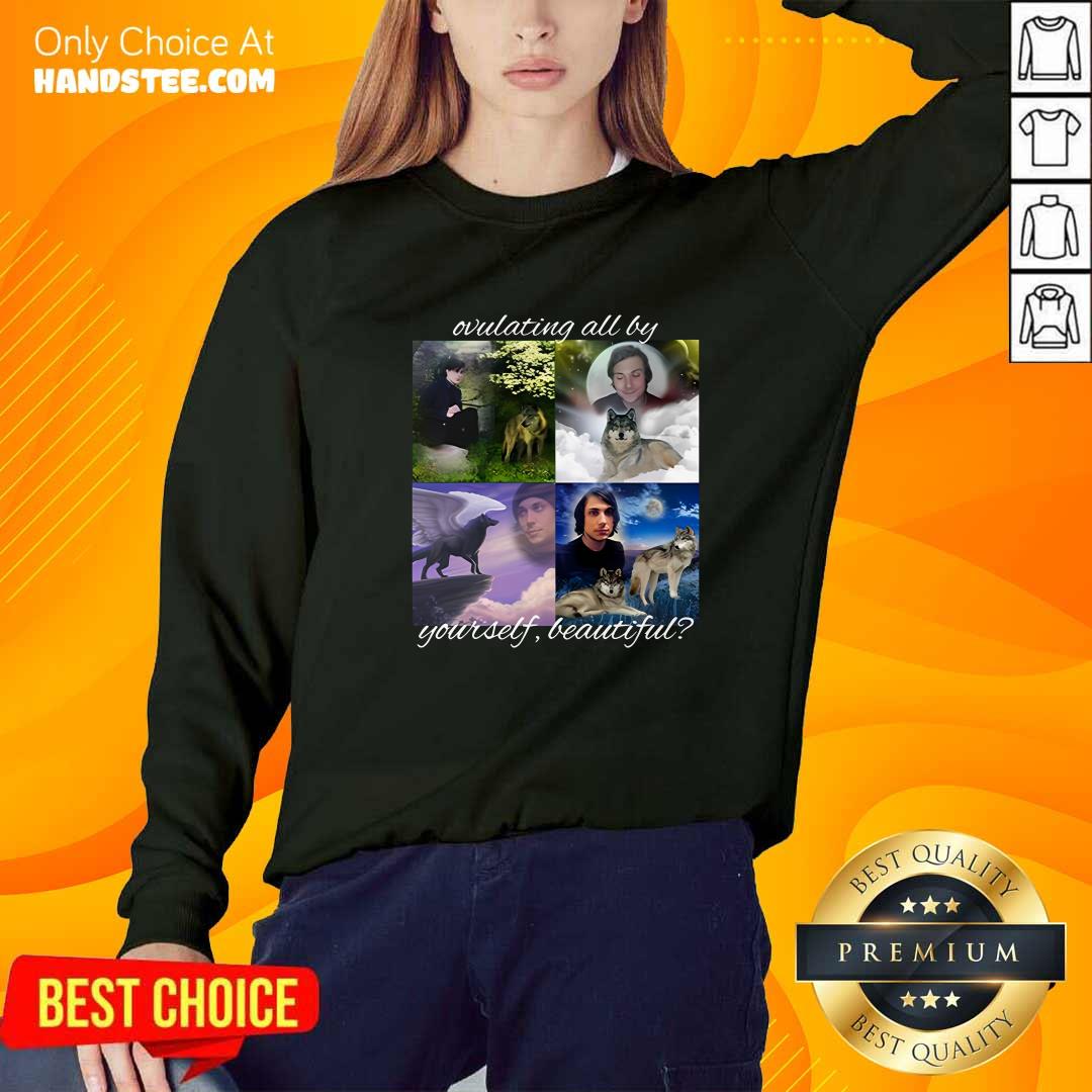 Premium Ovulating All By Yourself Beautiful Sweater
