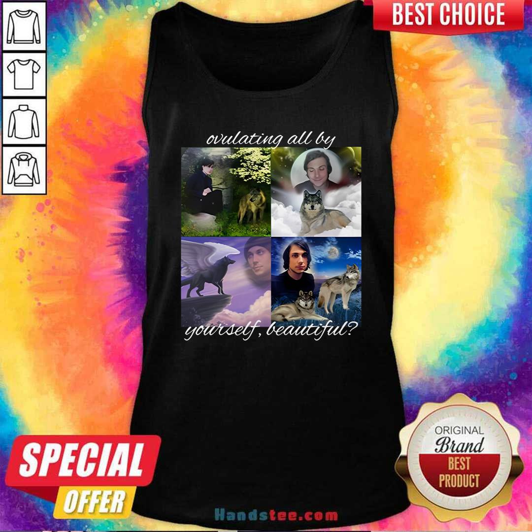 Premium Ovulating All By Yourself Beautiful Tank-top