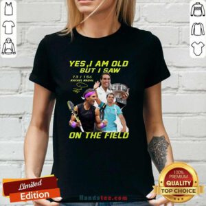 Premium Yes I Am Old But I Saw Rafael Nadal On The Field Ladies-tee