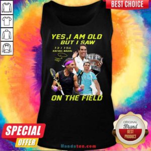 Premium Yes I Am Old But I Saw Rafael Nadal On The Field Tank-top