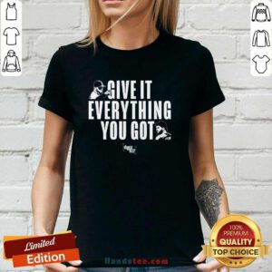 Pretty Diggin Deep Podcast Give It Everything You Got Ladies-tee