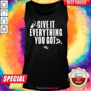 Pretty Diggin Deep Podcast Give It Everything You Got Tank-top