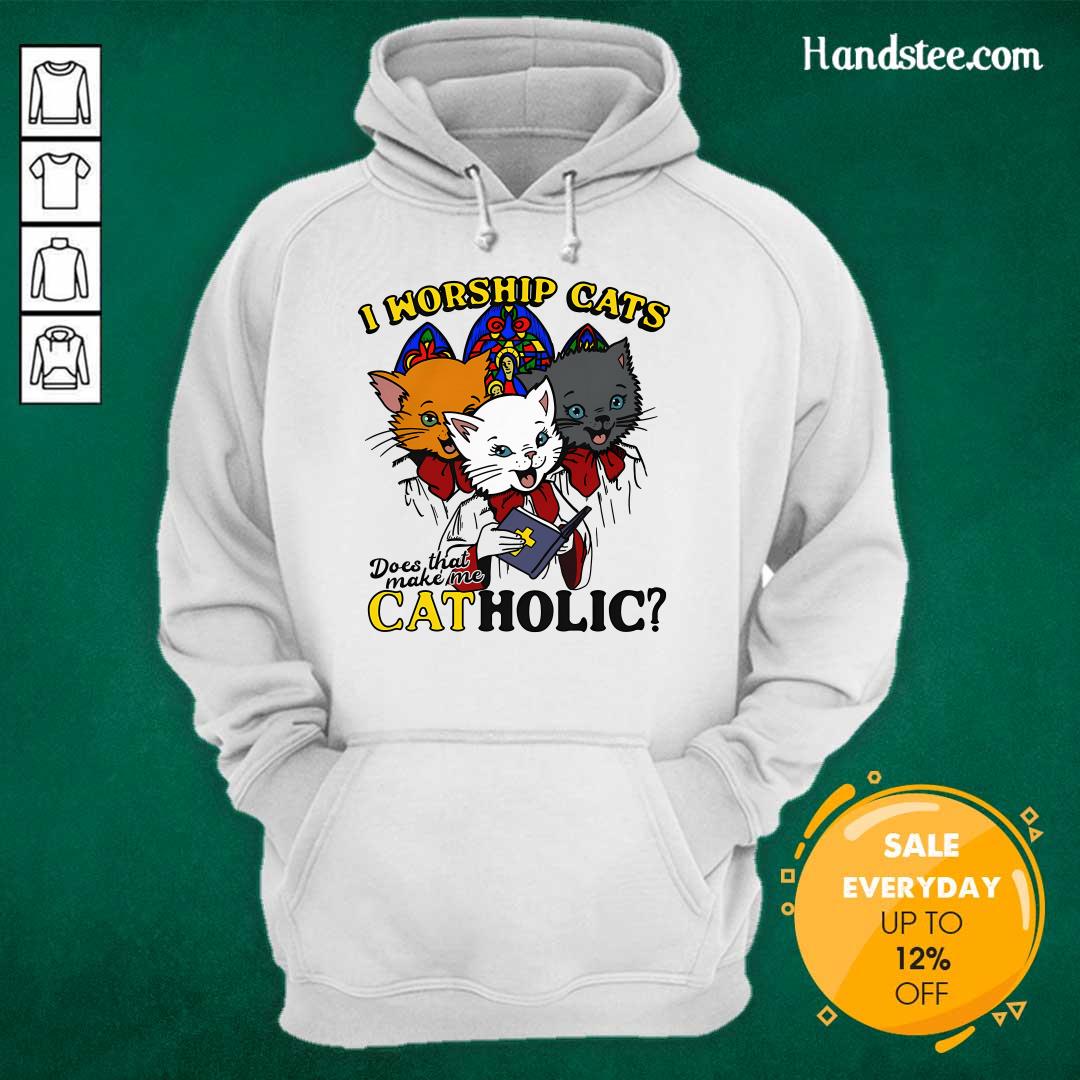 Pretty I Worship Cats Does That Make Me Catholic Hoodie