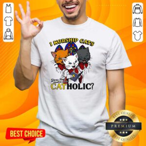 Pretty I Worship Cats Does That Make Me Catholic T-Shirt