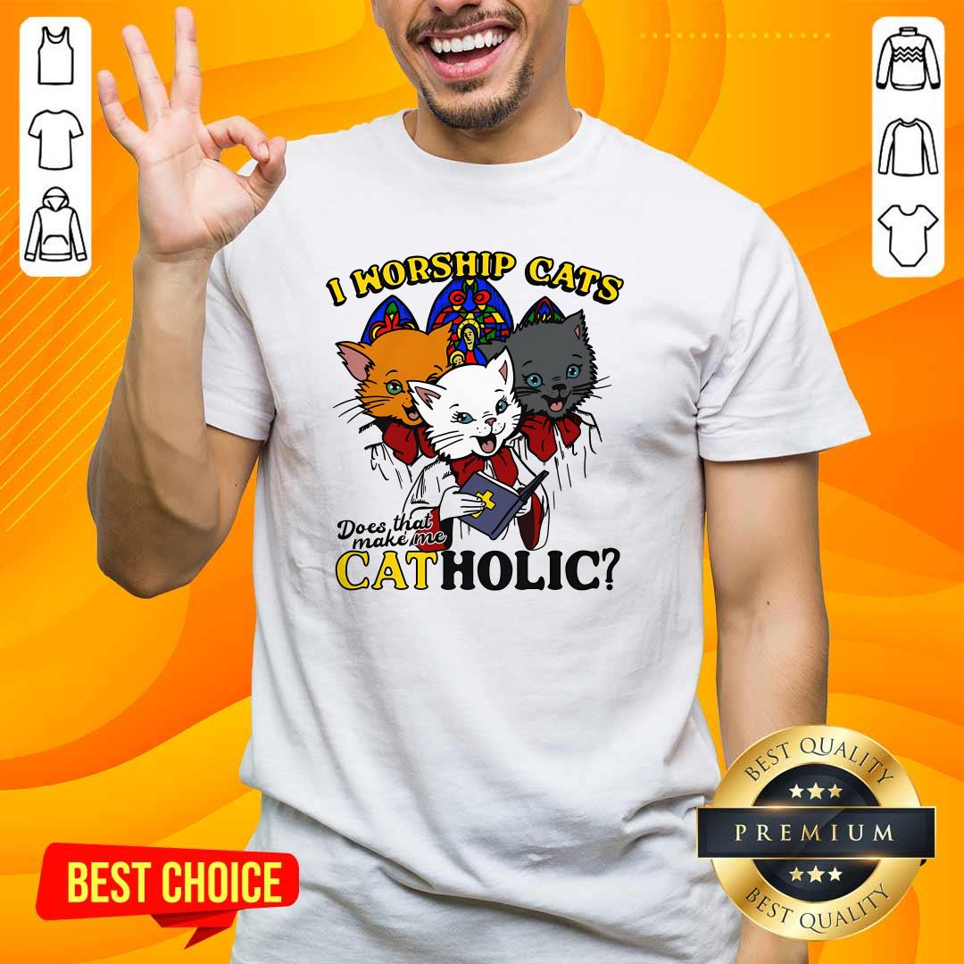 Pretty I Worship Cats Does That Make Me Catholic T-Shirt