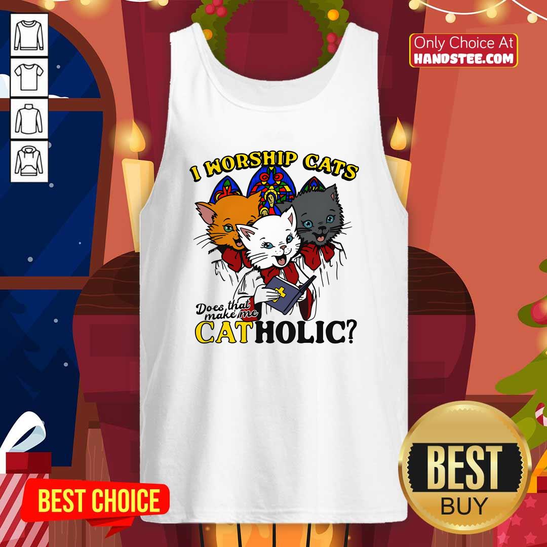 Pretty I Worship Cats Does That Make Me Catholic Tank-top