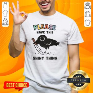 Top Cute Please Have This Shiny Thing Crow T-Shirt
