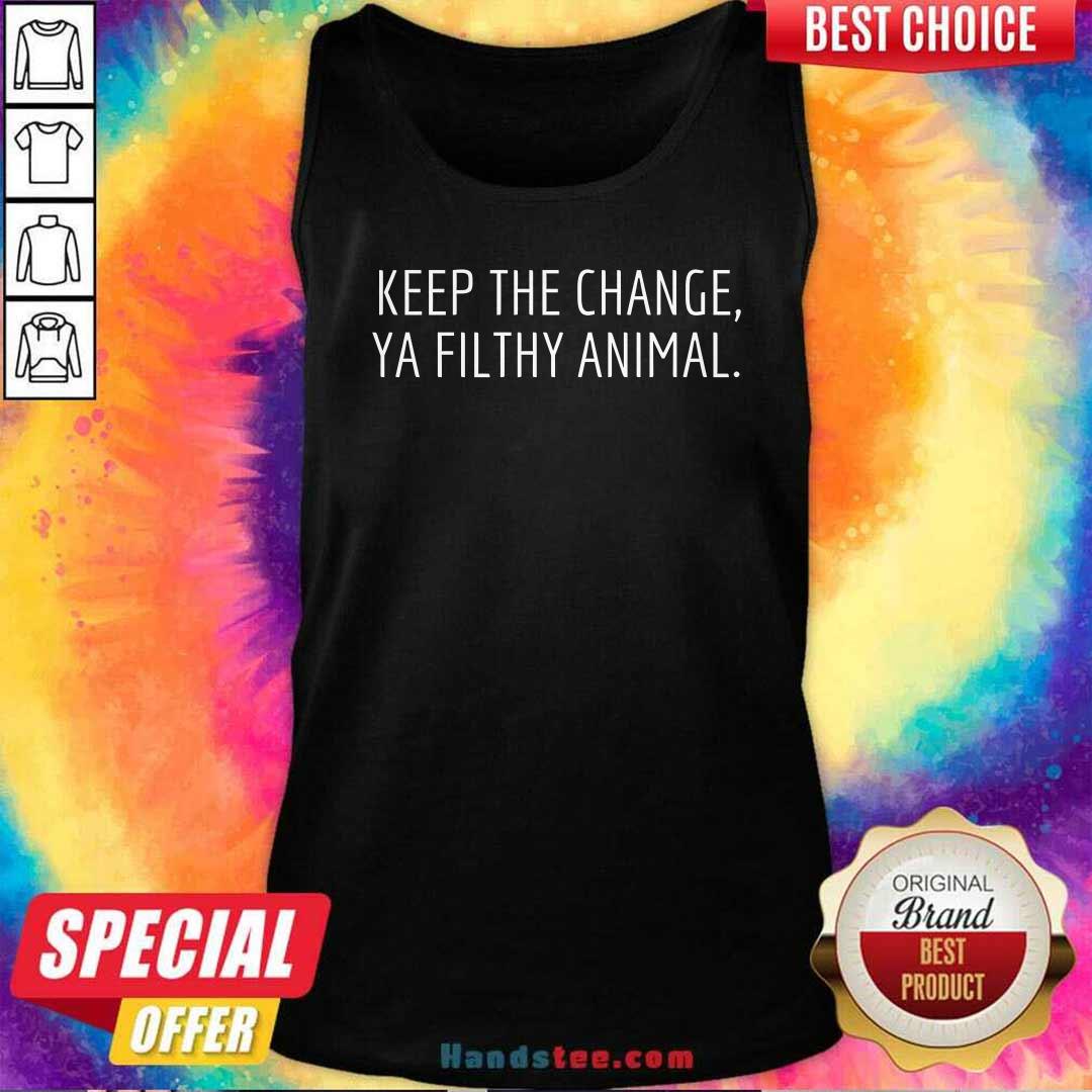 Top Keep The Change Ya Filthy Animal Christmas Sayings Tank-top