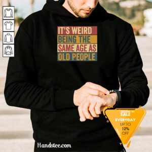 Awesome Old Man It's Weird Being The Same Age As Old People Hoodie