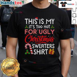 Awesome 'It's Too Hot For Ugly Christmas Sweaters' T-Shirt featuring a fun holiday design perfect for festive gatherings.