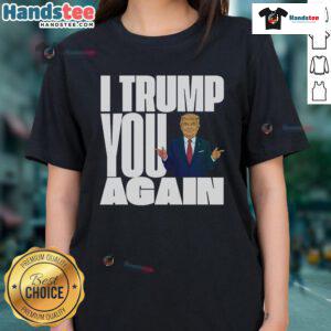 Awesome Trump 2024 'I Trump You Again' Ladies Tee featuring bold graphics and vibrant colors for passionate supporters.