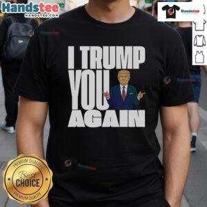 Awesome Trump 2024 I Trump You Again T-Shirt featuring bold graphics and vibrant colors for political supporters.