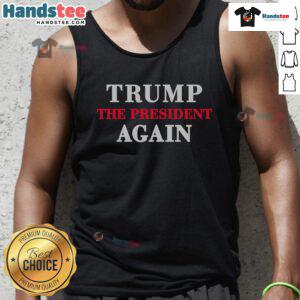 Awesome Trump The President Again Tank Top featuring bold graphics celebrating Trump's return, perfect for fans and rallies.