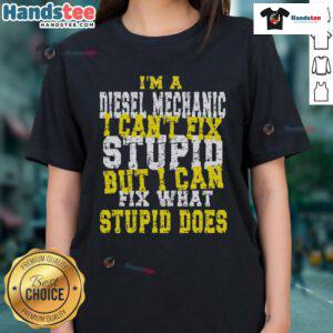Funny Diesel Mechanic Quote Tee: 'Can't Fix Stupid' design for ladies, perfect for automotive humor enthusiasts.