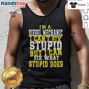 Funny diesel mechanic quote on a tank top: 'Can't fix stupid' with a humorous design for auto enthusiasts.