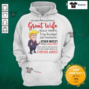 Alt Text: Funny Donald Trump 'You're a Really Great Wife' hoodie featuring a humorous design perfect for casual wear.