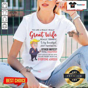 Funny Donald Trump tee featuring 'You're a Really Great Wife' slogan, perfect for ladies who love humorous apparel.