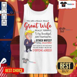 Funny Donald Trump tank top featuring the phrase 'You're a really great wife' perfect for humorous fashion lovers.