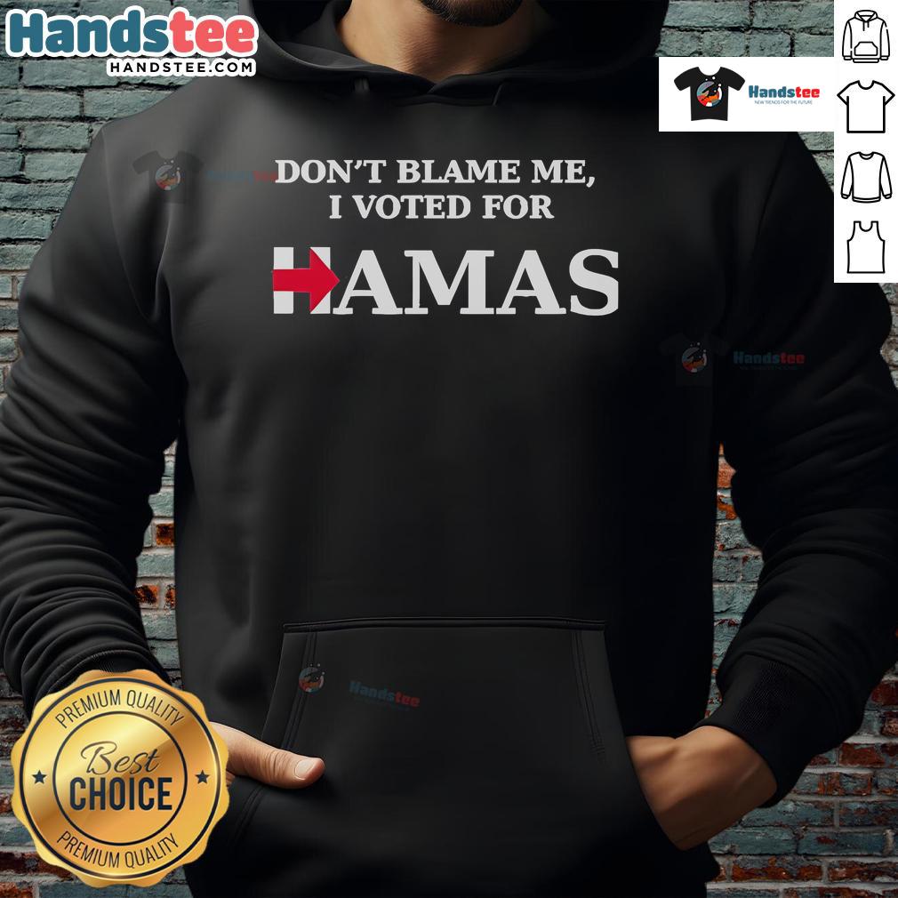 Funny 'Don't Blame Me, I Voted For Hamas' hoodie design, featuring bold text and a humorous political statement.