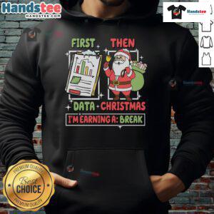 Alt Text: Retro teacher hoodie with First Data, Then Christmas, I'm Earning a Break slogan, perfect for holiday humor.