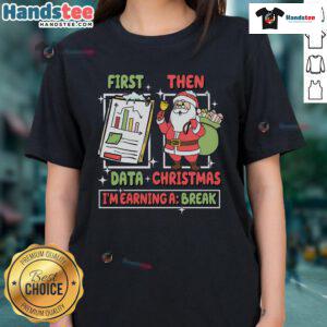 Funny retro teacher ladies tee featuring 'First Data, Then Christmas, I'm Earning a Break' design for educators.