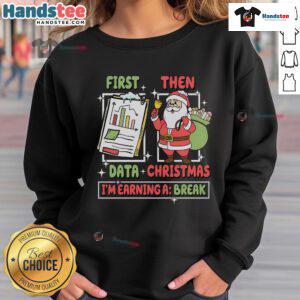 Funny retro teacher sweatshirt featuring 'First Data Then Christmas I'm Earning A Break' slogan, perfect for the holidays.