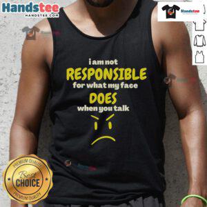 Funny sarcasm tank top featuring 'I Am Not Responsible For My Face When You Talk' design in bold lettering.