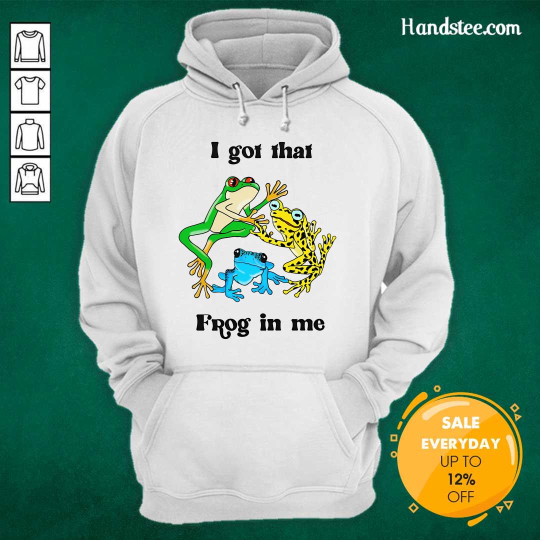 Funny I Got That Frog In Me Hoodie