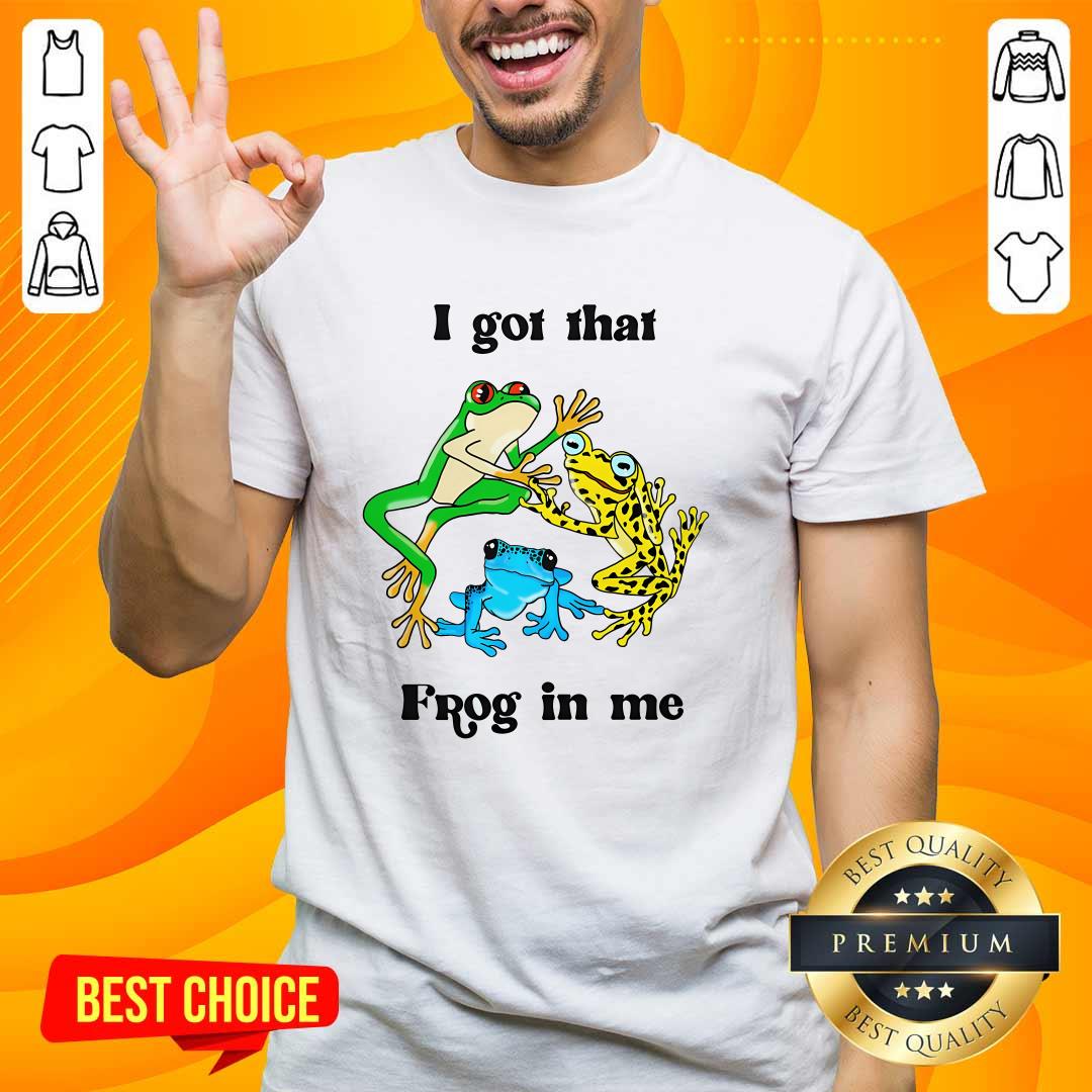 Funny I Got That Frog In Me T-Shirt