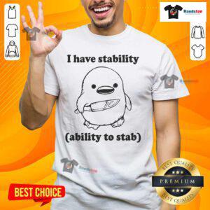 Alt Text: Funny I Have Stability Ability To Stab Duck T-Shirt featuring a humorous graphic and playful text design.
