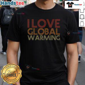Funny I Love Global Warming Anticlimate Change vintage t-shirt design featuring humorous graphics and text.