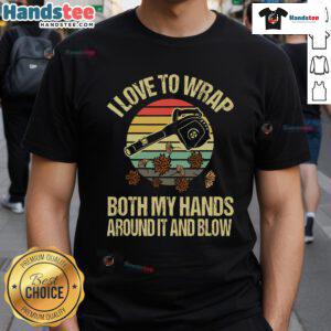 Funny vintage sunset t-shirt design featuring a person with a leaf blower and the phrase 'I Love To Wrap Both My Hands.'