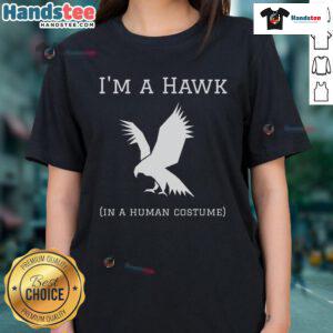 Alt Text: Funny 'I'm A Hawk In A Human Costume' ladies tee featuring a humorous hawk graphic design on a stylish shirt.
