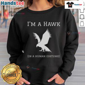 Alt Text: Funny I'm A Hawk In A Human Costume sweatshirt featuring a humorous hawk design, perfect for quirky fashion lovers.