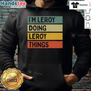 Alt Text: Funny I'm Leroy Doing Leroy Things Hoodie featuring a playful design and vibrant colors, perfect for casual wear.