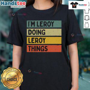 Alt Text: Funny I'm Leroy Doing Leroy Things Ladies Tee showcasing a playful design perfect for casual wear and humor lovers.
