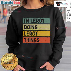 Funny I'm Leroy Doing Leroy Things Sweatshirt featuring a playful graphic design and vibrant colors, perfect for casual wear.