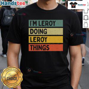 Funny I'M Leroy Doing Leroy Things T-Shirt featuring a playful design with vibrant colors and humorous text.