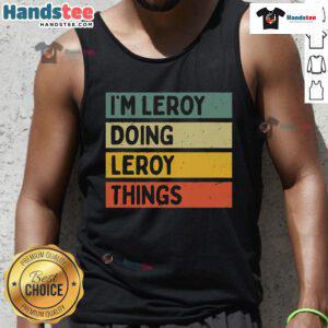 Funny Im Leroy Doing Leroy Things tank top design featuring a cartoon Leroy character in a humorous pose.